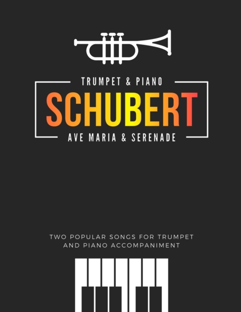 Schubert * Ave Maria & Serenade * Two Popular Songs for Trumpet and Piano Accompaniment