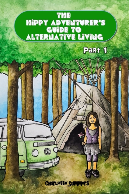 The Hippy Adventurer's Guide to Alternative Living