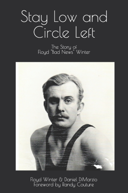 Stay Low and Circle Left, The Story of Floyd "Bad News" Winter