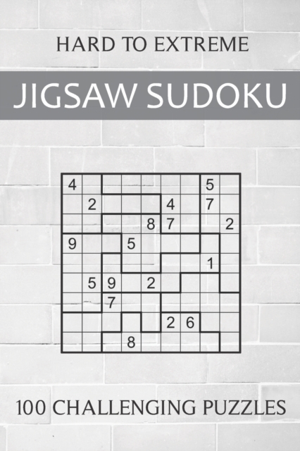 Hard to Extreme Jigsaw Sudoku - 100 Challenging Puzzles