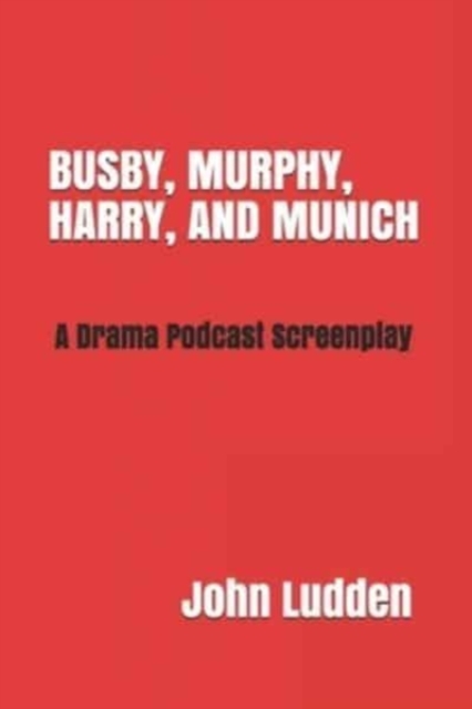 Busby, Murphy, Harry, and Munich