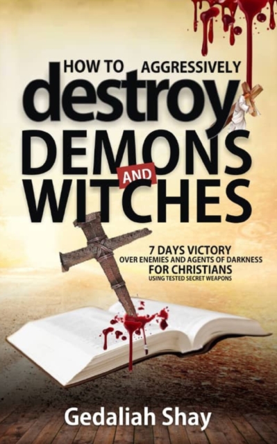 How to Aggressively Destroy Demons and Witches