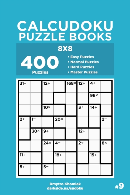 Calcudoku Puzzle Books - 400 Easy to Master Puzzles 8x8 (Volume 9)