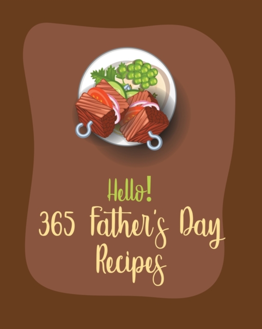 Hello! 365 Fathers Day Recipes