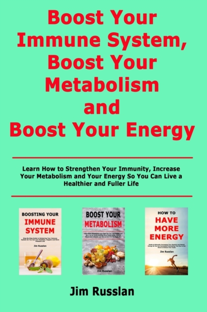 Boost Your Immune System, Boost Your Metabolism and Boost Your Energy