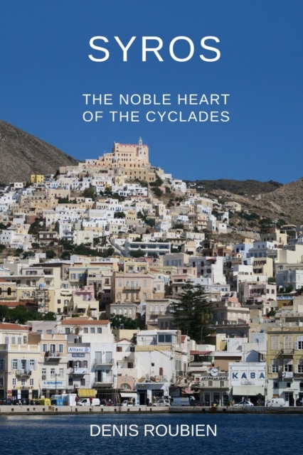 Syros. The noble heart of the Cyclades