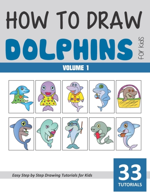 How to Draw Dolphins for Kids - Volume 1