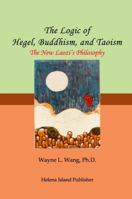 The Logic of Hegel, Buddhism, and Taoism