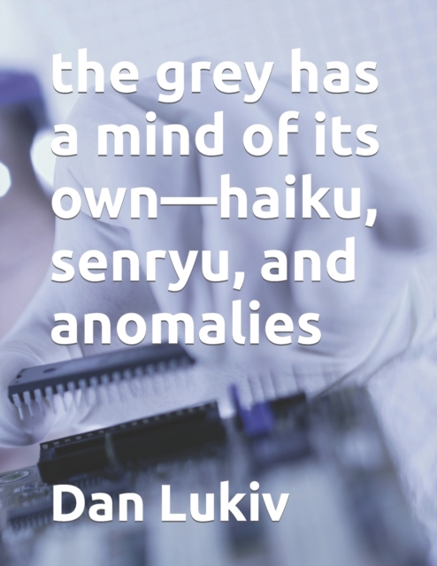 The grey has a mind of its own-haiku, senryu, and anomalies