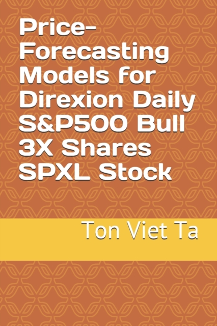 Price-Forecasting Models for Direxion Daily S&P500 Bull 3X Shares SPXL Stock