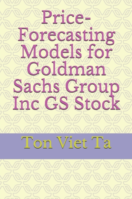 Price-Forecasting Models for Goldman Sachs Group Inc GS Stock
