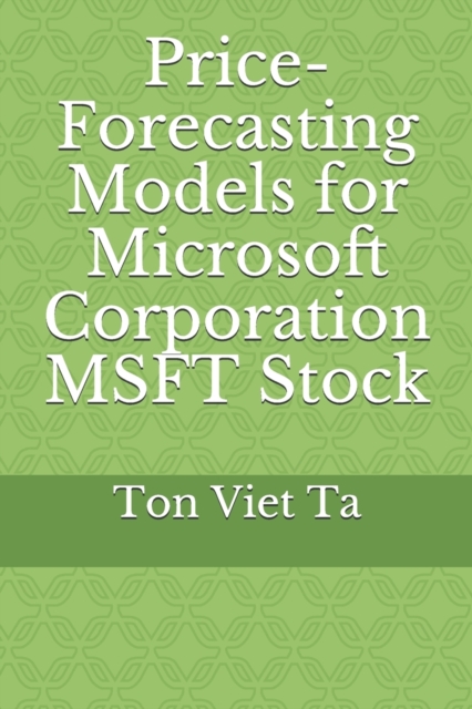 Price-Forecasting Models for Microsoft Corporation MSFT Stock