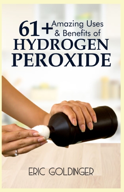 61+ Amazing Uses & Benefits of Hydrogen Peroxide