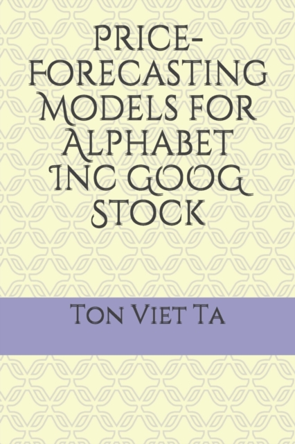 Price-Forecasting Models for Alphabet Inc GOOG Stock