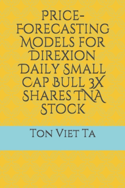 Price-Forecasting Models for Direxion Daily Small Cap Bull 3X Shares TNA Stock