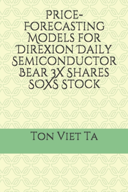 Price-Forecasting Models for Direxion Daily Semiconductor Bear 3X Shares SOXS Stock