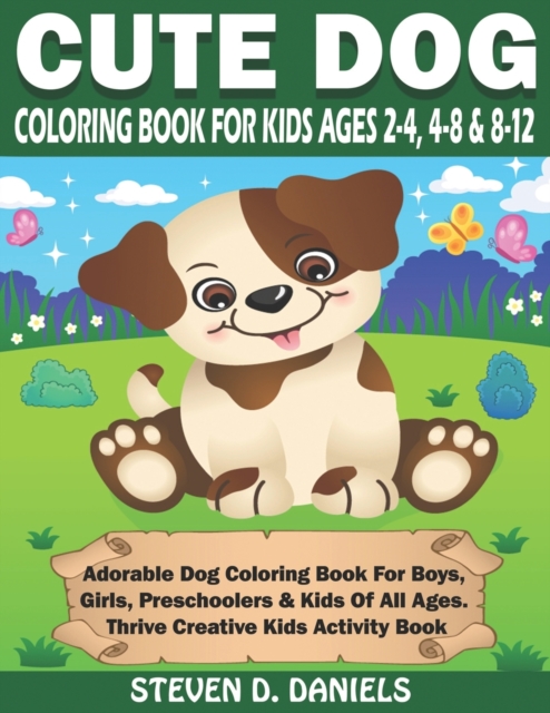 Cute Dog Coloring Book For Kids Ages 2-4, 4-8 & 8-12