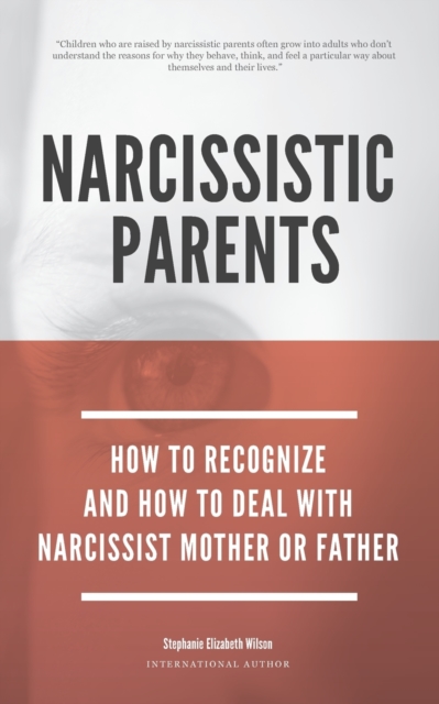 Narcissistic Parents - How To Recognize And How To Deal With Your Narcissist Mother Or Father