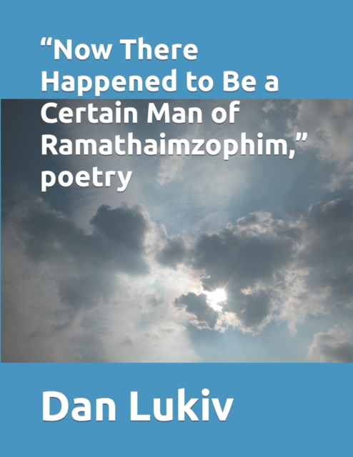 "Now There Happened to Be a Certain Man of Ramathaimzophim," poetry