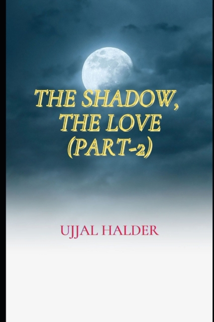 The Shadow, the Love (Part-2)