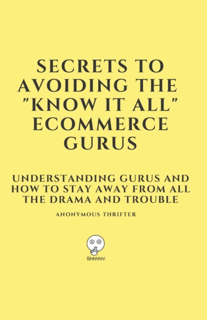 Secrets To Avoiding The "Know It All" Ecommerce Gurus