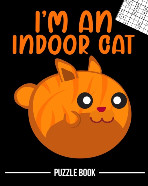I'm an Indoor Cat Meow Sudoku Brain Challenge Puzzle Book
