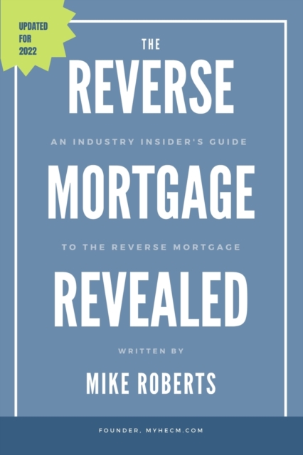 The Reverse Mortgage Revealed