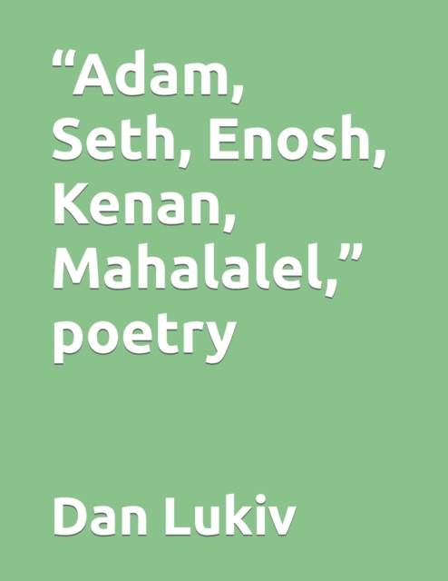 "Adam, Seth, Enosh, Kenan, Mahalalel," poetry