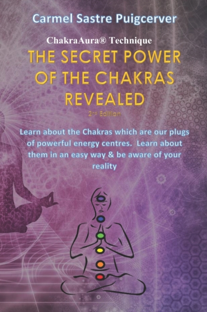 The Secret Power of the Chakras Revealed, 2nd Edition