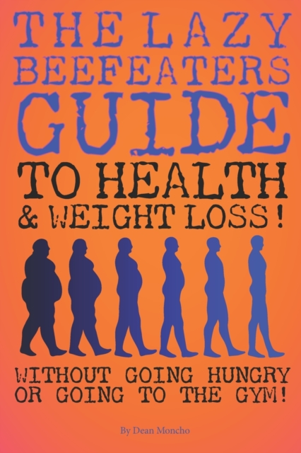 The Lazy Beefeaters Guide to Health and Weightloss