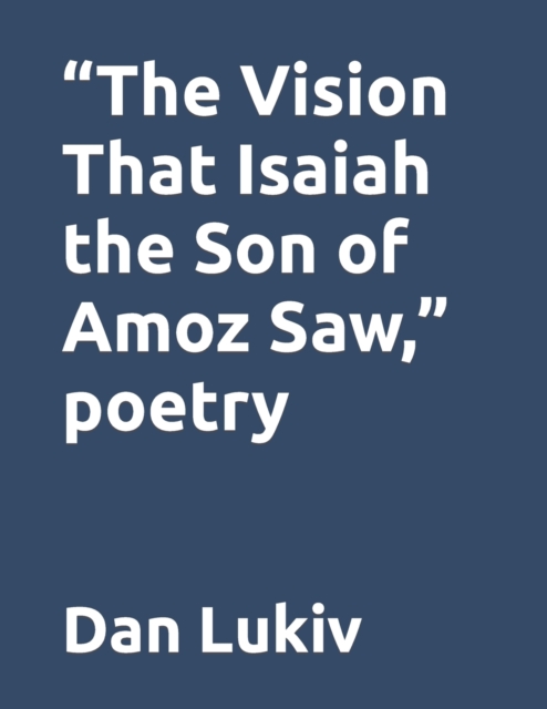 "The Vision That Isaiah the Son of Amoz Saw," poetry