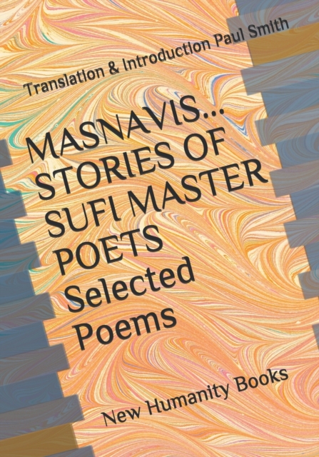 MASNAVIS STORIES OF SUFI MASTER POETS Selected Poems