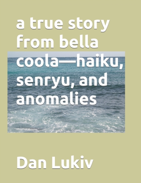 A true story from bella coola-haiku, senryu, and anomalies