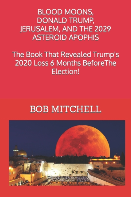 Blood Moons, Donald Trump, Jerusalem and the 2029 Asteroid Apophis