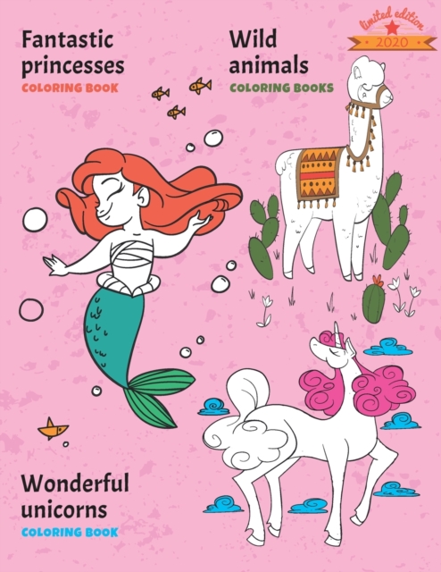 Fantastic princesses, wild animals and wonderful unicorns coloring book