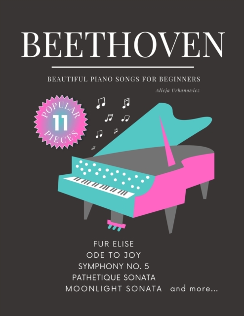 Beethoven - Beautiful Piano Songs for Beginners - Fur Elise, Ode To Joy, Symphony No. 5, Pathetique Sonata, Moonlight Sonata