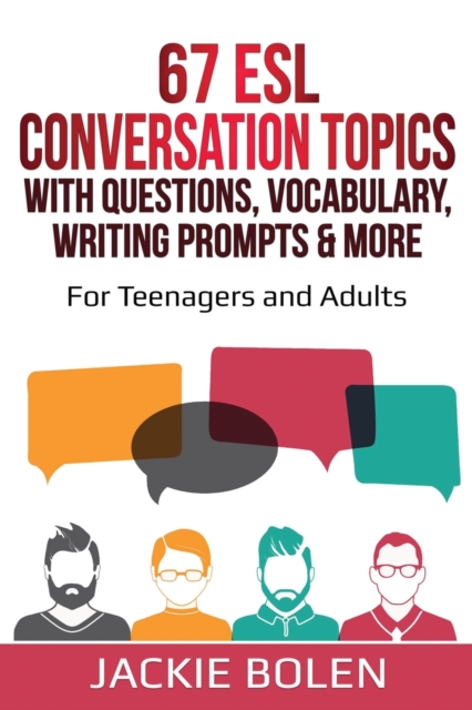 67 ESL Conversation Topics with Questions, Vocabulary, Writing Prompts & More