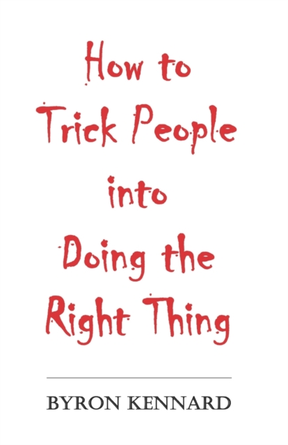 How to Trick People into Doing the Right Thing