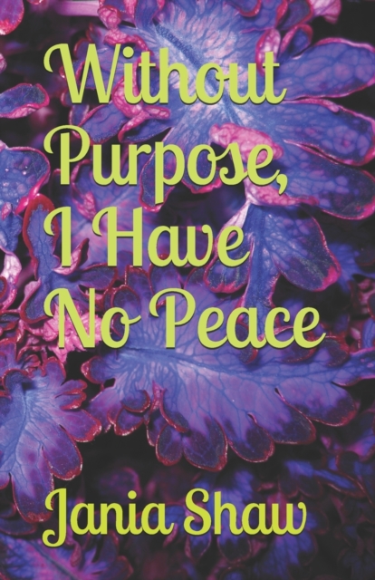 Without Purpose, I Have No Peace