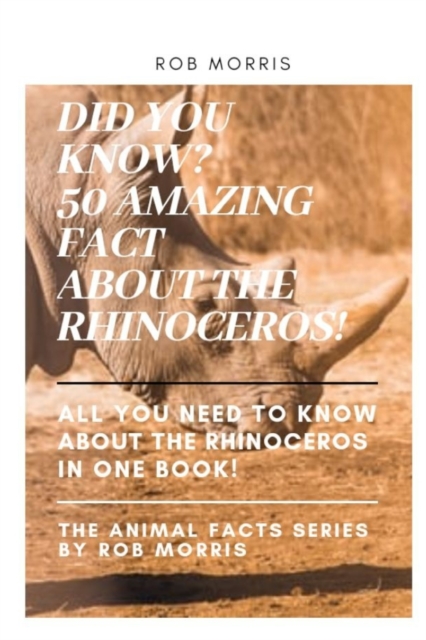 Did You Know? 50 Amazing Fact about the Rhinoceros!