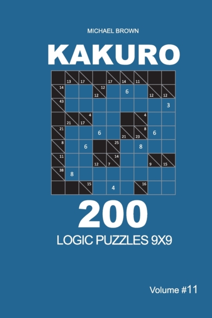 Kakuro - 200 Logic Puzzles 9x9 (Volume 11)