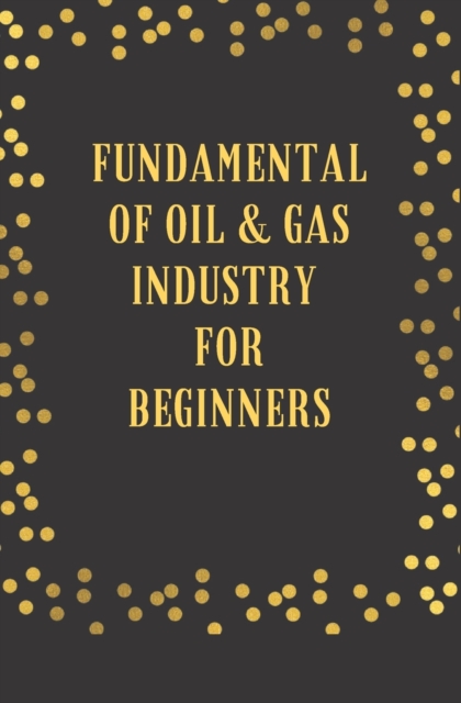 Fundamental of Oil and Gas Industry