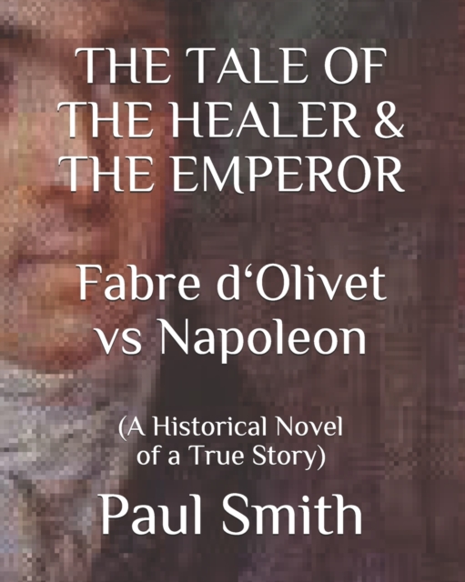 THE TALE OF THE HEALER & THE EMPEROR Fabre d 'Olivet vs Napoleon