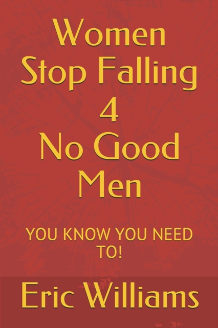 Women Stop Falling 4 No Good Men