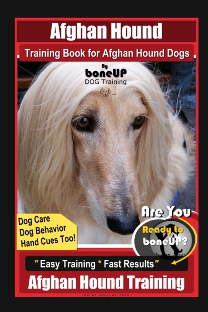 Afghan Hound Training Book for Afghan Hound Dogs By BoneUP DOG Training, Dog Care, Dog Behavior, Hand Cues Too! Are You Ready to Bone Up? Easy Training * Fast Results, Afghan Hound Training