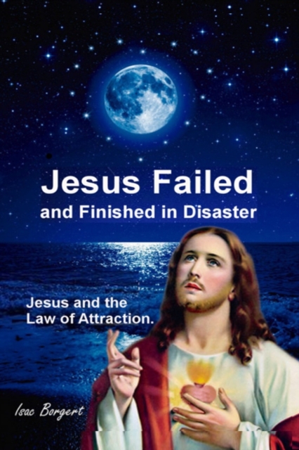 Jesus Failed and Finished in Disaster.