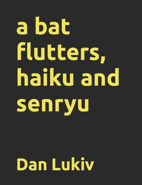 A bat flutters, haiku and senryu