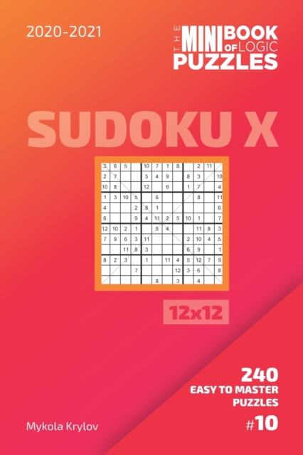 The Mini Book Of Logic Puzzles 2020-2021. Sudoku X 12x12 - 240 Easy To Master Puzzles. #10
