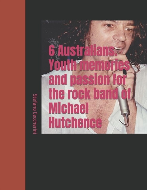 6 Australians. Youth memories and passion for the rock band of Michael Hutchence
