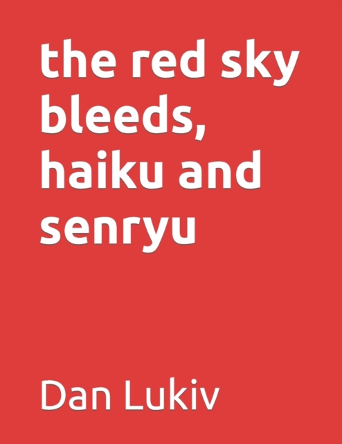 The red sky bleeds, haiku and senryu